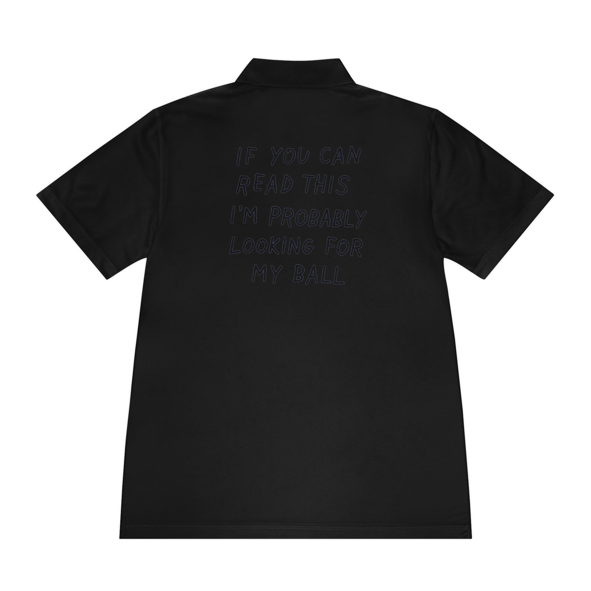If You Can Read This I'm Probably Looking For My Ball Polo