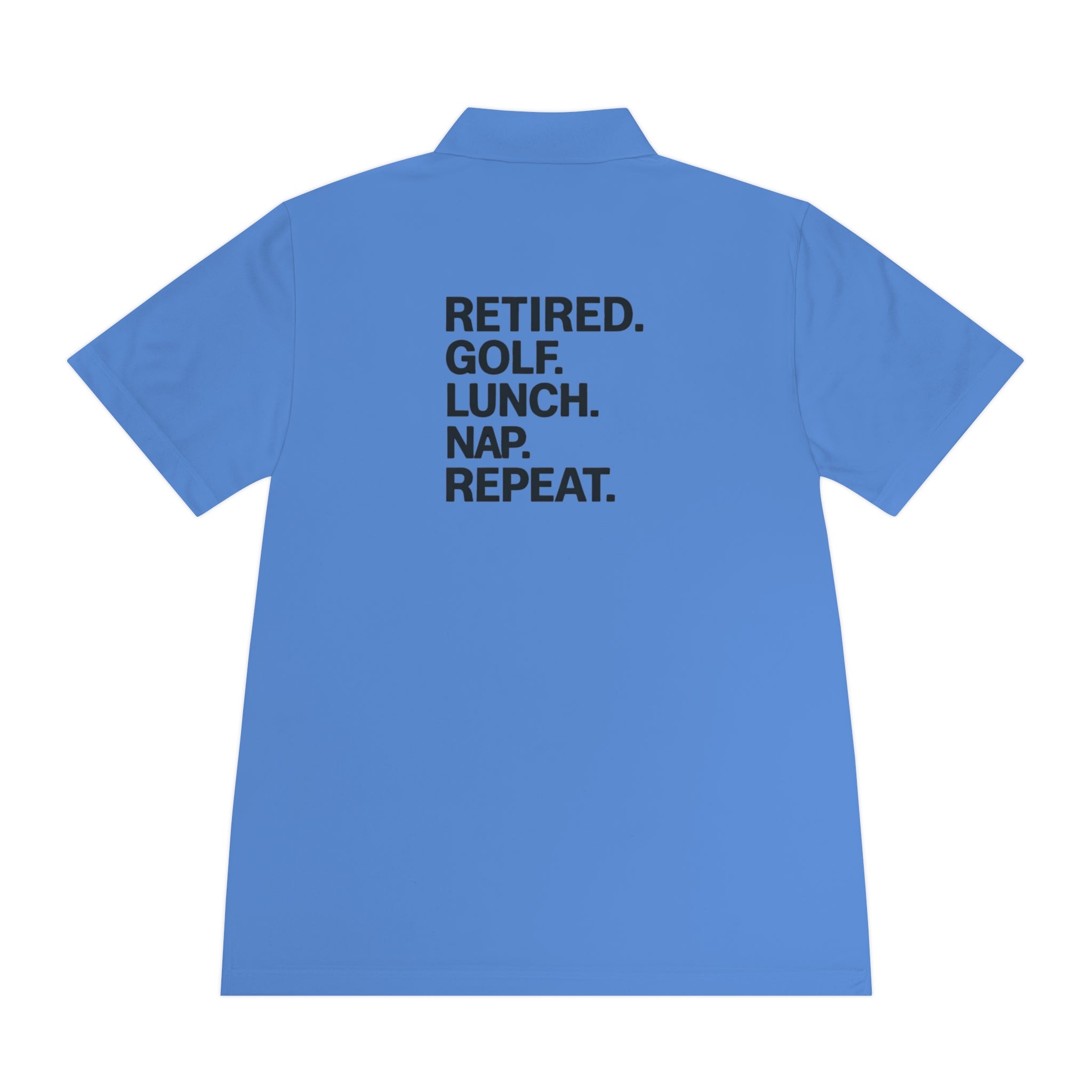 Retired. Golf. Lunch. Nap. Repeat. Polo