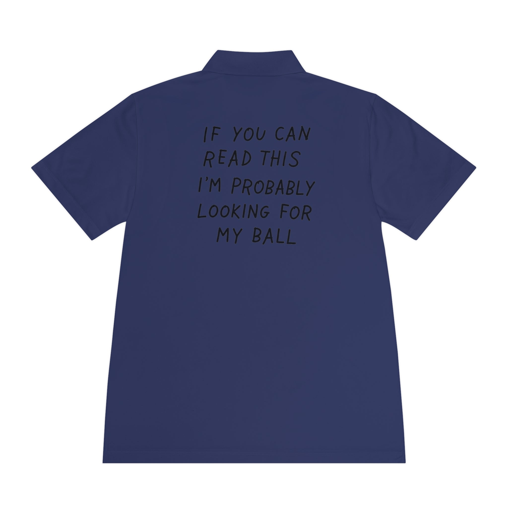 If You Can Read This I'm Probably Looking For My Ball Polo
