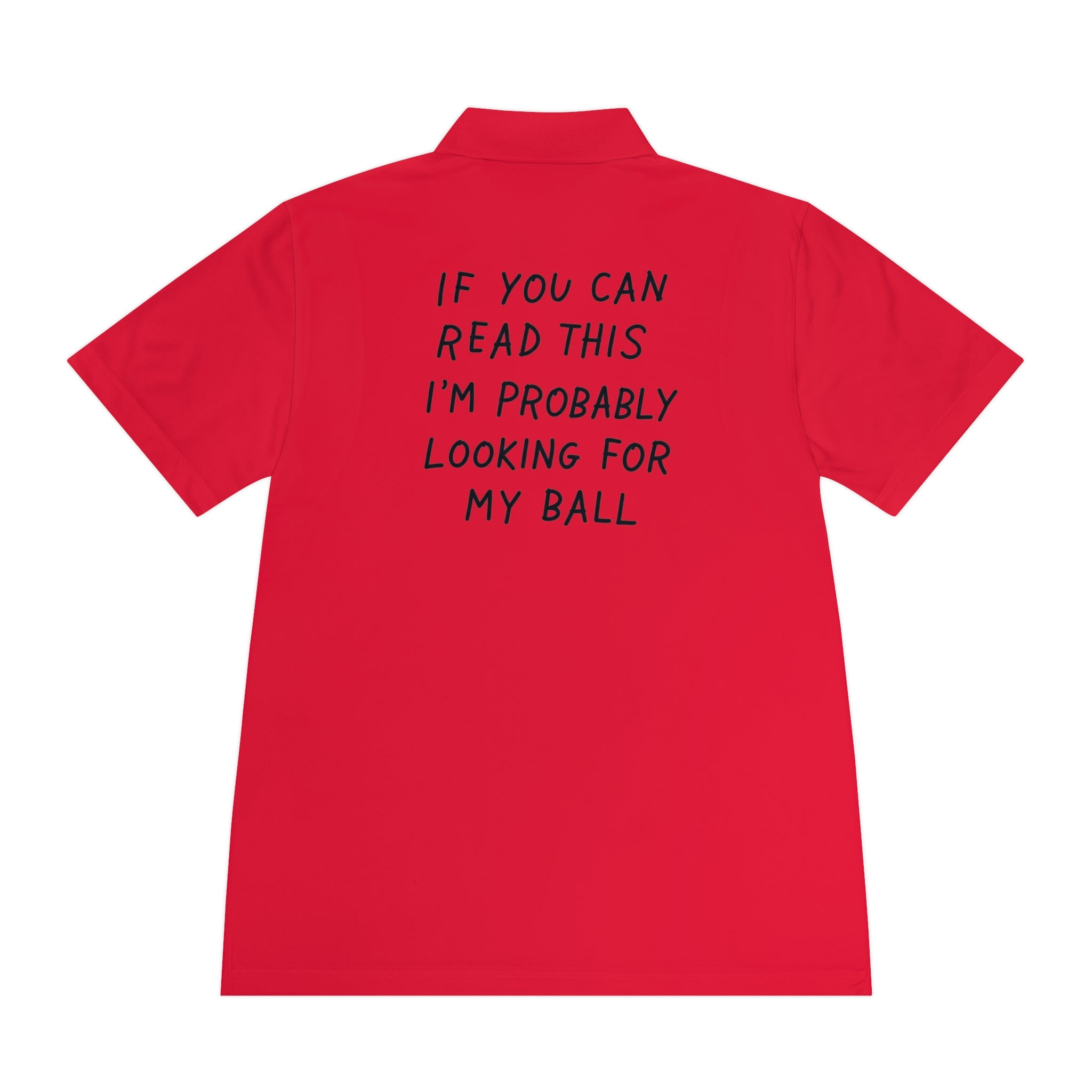 If You Can Read This I'm Probably Looking For My Ball Polo