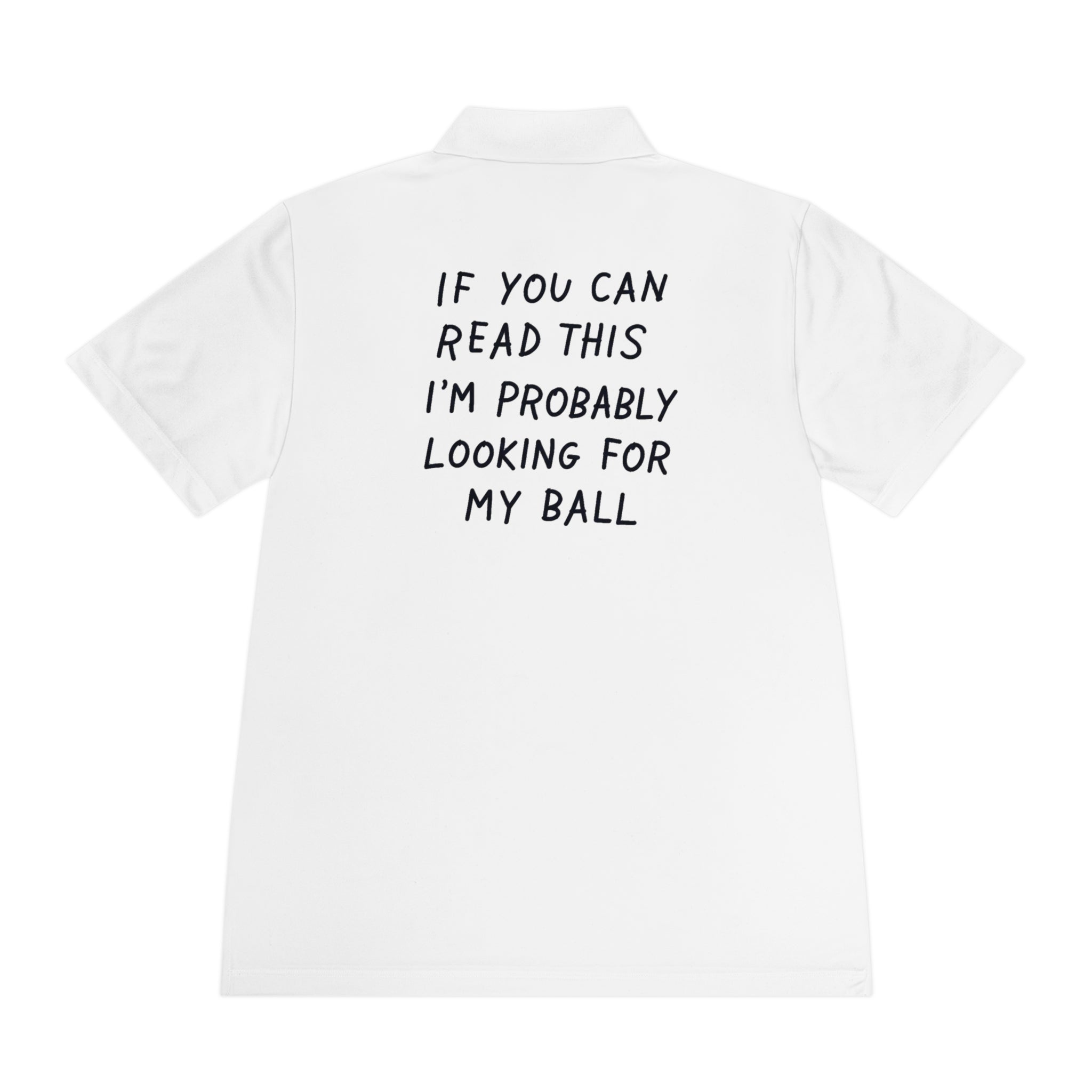 If You Can Read This I'm Probably Looking For My Ball Polo