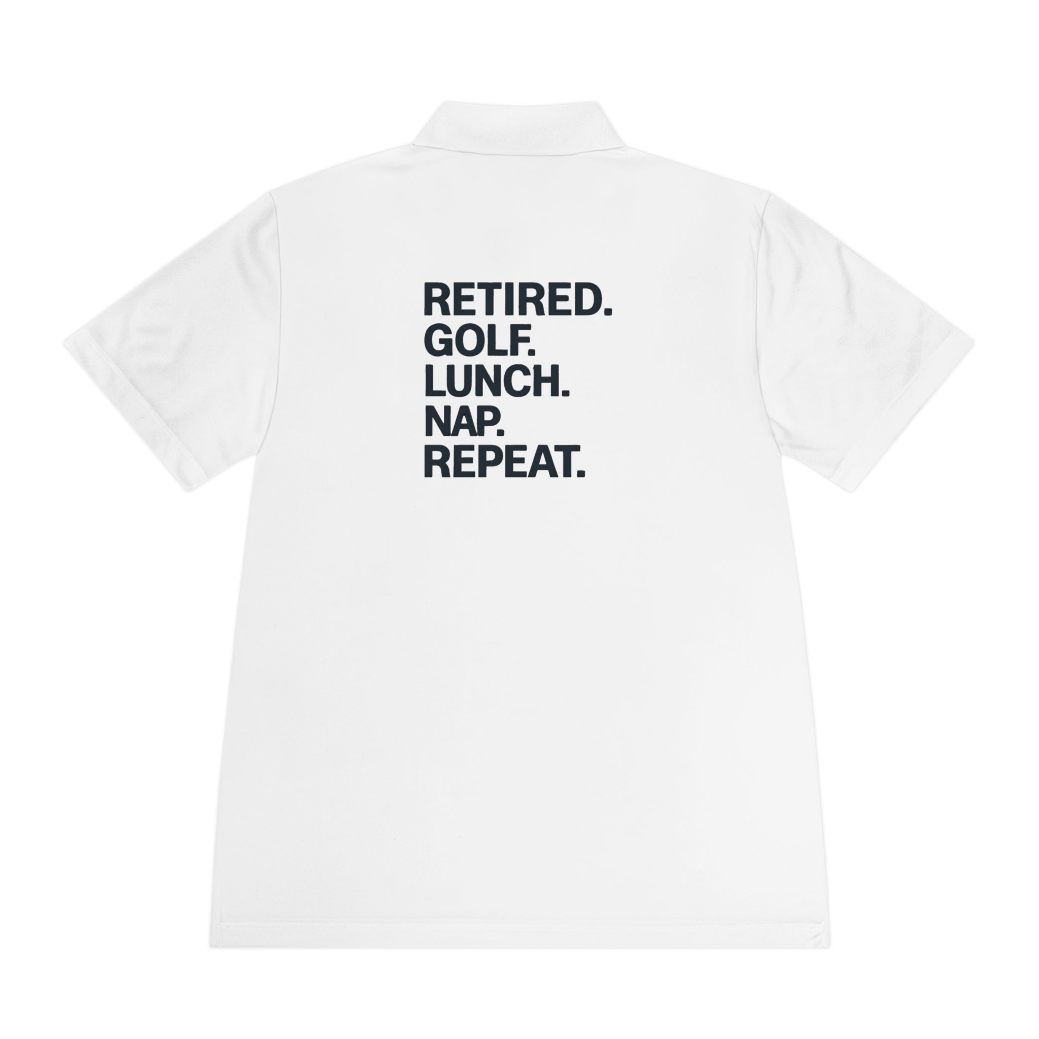 Retired. Golf. Lunch. Nap. Repeat. Polo