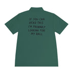 If You Can Read This I'm Probably Looking For My Ball Polo
