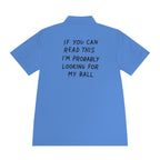 If You Can Read This I'm Probably Looking For My Ball Polo