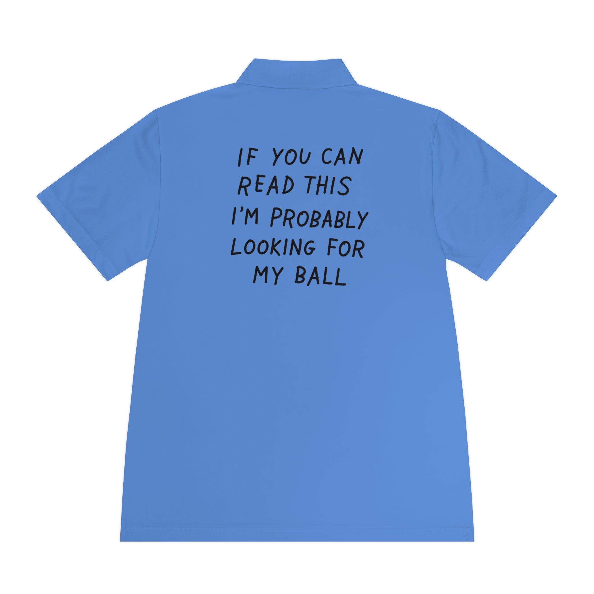 If You Can Read This I'm Probably Looking For My Ball Polo